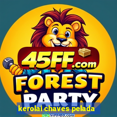 kerolai chaves pelada
